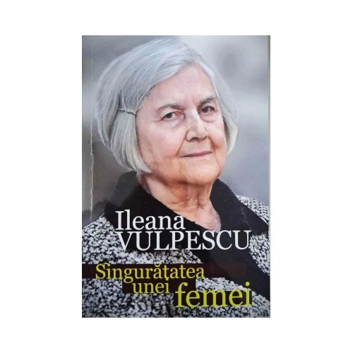 Singuratatea unei femei - Ileana Vulpescu