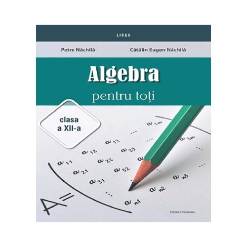 Algebra pentru toti Clasa 12 - Petre Nachila