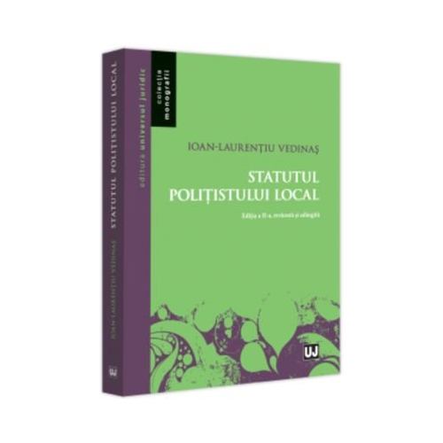 Statutul politistului local editia a 2-a revazuta si adaugita - Ioan - Laurentiu Vedinas