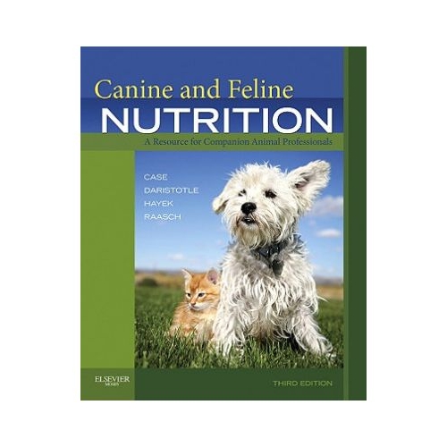 Canine and Feline Nutrition. A Resource for Companion Animal Professionals - Linda P. Case