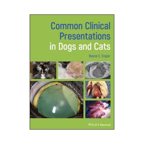 Common Clinical Presentations in Dogs and Cats - Ryane E. Englar