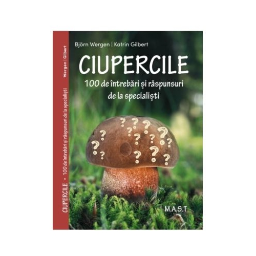 CIUPERCILE. 100 de intrebari si raspunsuri de la specialisti - Bjorn Wegen