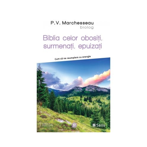 Biblia celor obositi surmenati epuizati - Cum sa ne reumplem cu energie - P. V. Marchesseau