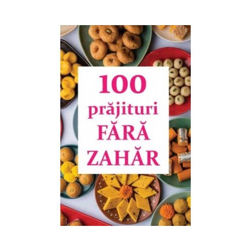 100 prajituri fara zahar - Natalia Lozan