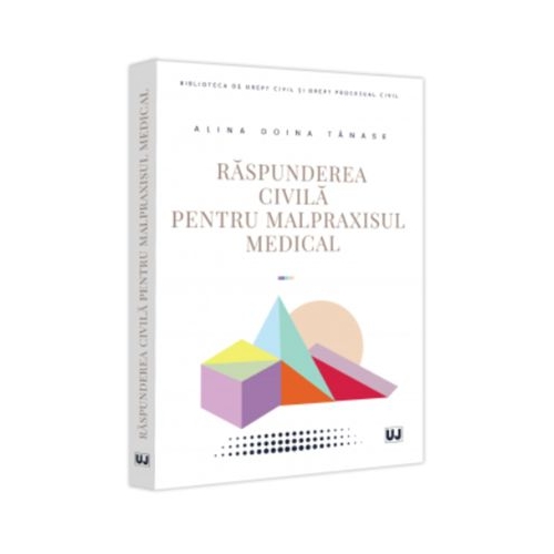 Raspunderea civila pentru malpraxisul medical - Alina Doina Tanase