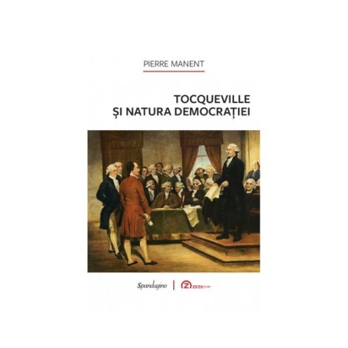 Tocqueville si natura democratiei - Pierre Manent