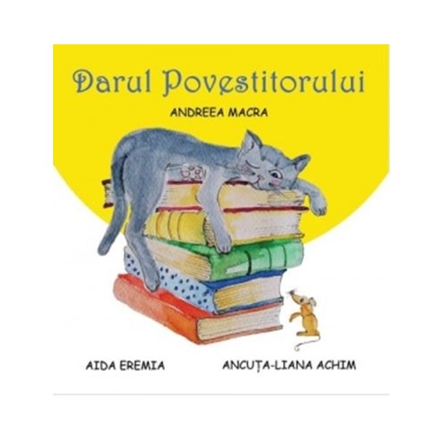 Darul povestitorului - Andreea Macra Ancuta Liana Achim