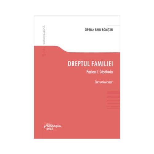 Dreptul familiei. Partea I. Casatoria - Ciprian Raul Romitan