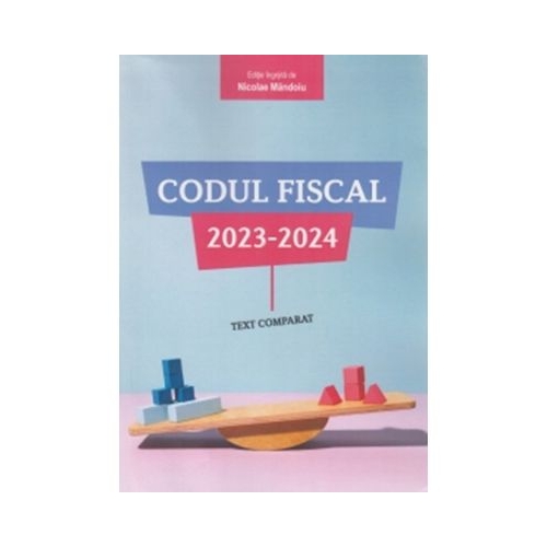 Codul fiscal 2023-2024 text comparat - Nicolae Mandoiu