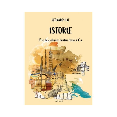 Istorie - fise de evaluare pentru clasa a 5-a - Leonard Ilie
