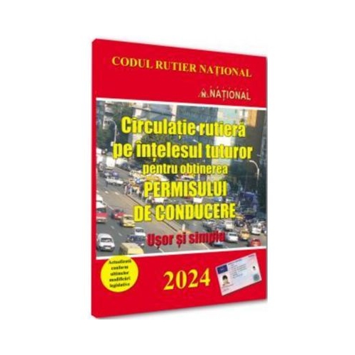 Circulatie rutiera pe intelesul tuturor pentru obtinerea permisului de conducere. 2024 Usor si simplu