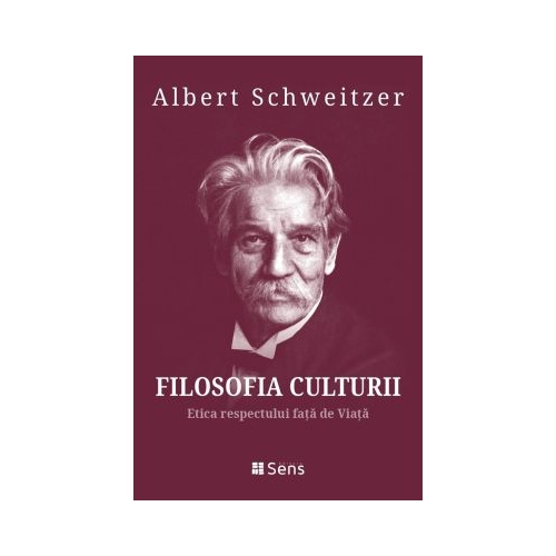 Filosofia Culturii 3. Etica respectului fata de Viata - Albert Schweitzer