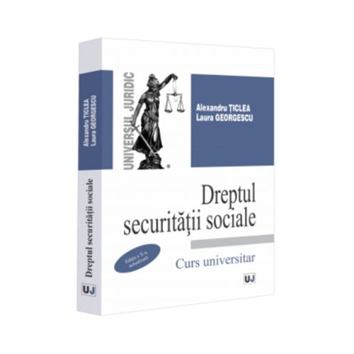 Dreptul securitatii sociale editia a 10-a actualizata - Alexandru Ticlea Laura Georgescu