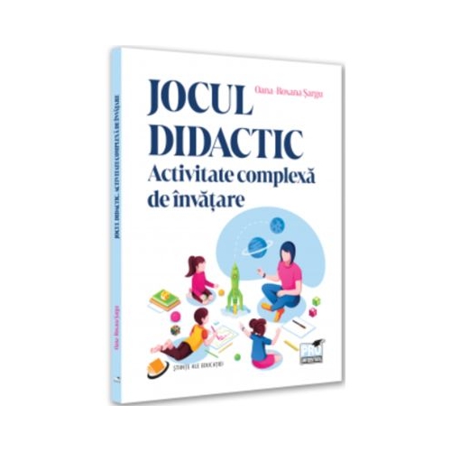 Jocul didactic. Activitate complexa de invatare - Oana-Roxana Sargu