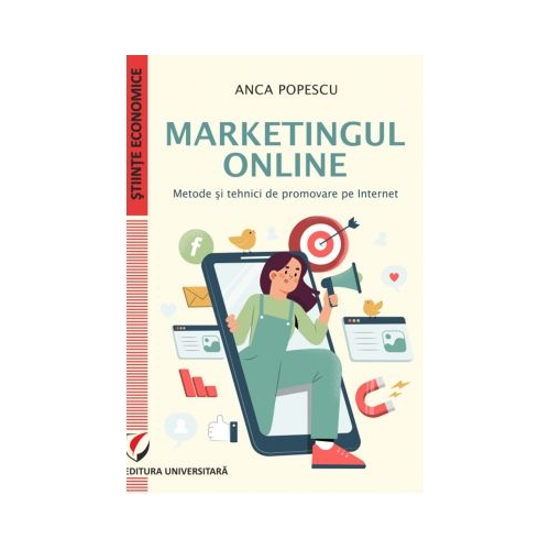 Marketingul online. Metode si tehnici de promovare pe internet - Anca Popescu