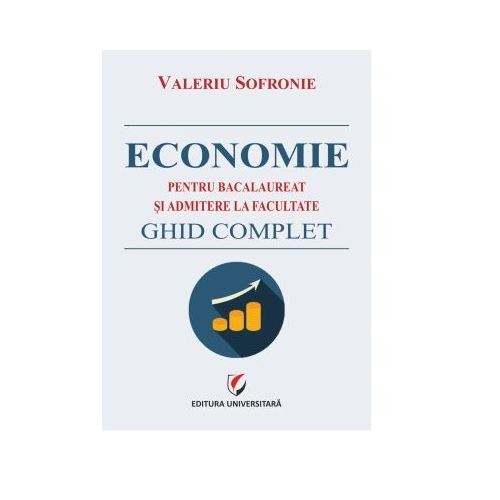 Economie pentru bacalaureat si admitere la facultate. Ghid complet - Valeriu Sofronie