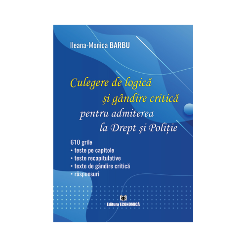 Culegere de logica si gandire critica pentru admiterea la Drept si Politie - Ileana-Monica Barbu