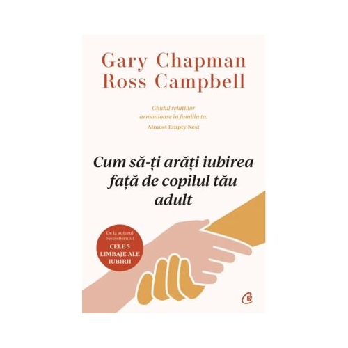Cum sa-ti arati iubirea fata de copilul tau adult - Gary Chapman Ross Campbell