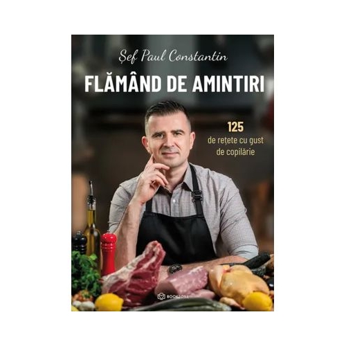 Flamand de amintiri. 125 de retete cu gust de copilarie - Sef Paul Constantin