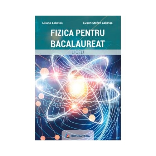 Fizica pentru bacalaureat - Eugen Stefan Lakatos
