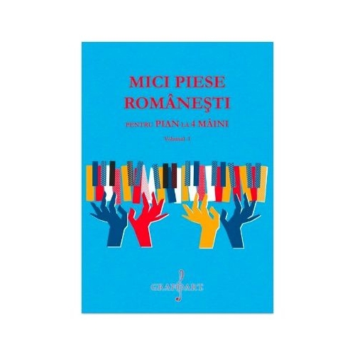Mici Piese Romanesti pentru Pian la 4 Maini. Volumul 1