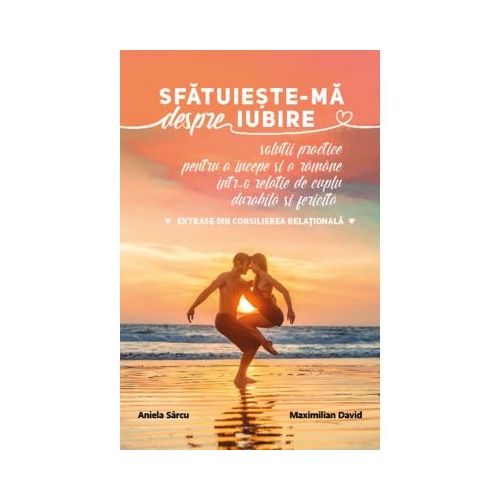 Sfatuieste-ma despre iubire - Aniela Sarcu Maximilian David