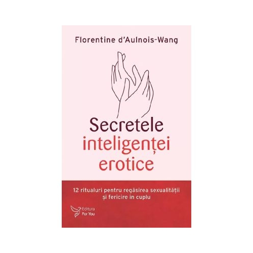 Secretele inteligentei erotice - Florentine DAulnois-Wang