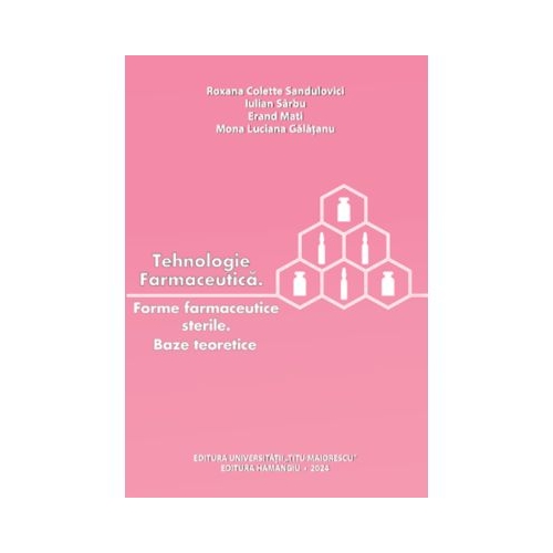Tehnologie farmaceutica. Forme farmaceutice sterile. Baze teoretice - Roxana Colette Sandulovici