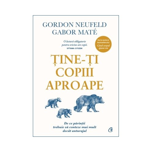 Tine-ti copiii aproape - Gordon Neufeld, Gabor Mate