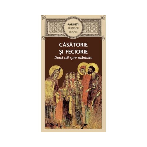 Parintii Bisericii despre casatorie sI feciorie. Doua cai spre mantuire