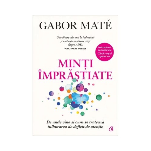 Minti imprastiate. De unde vine si cum se trateaza tulburarea de deficit de atentie - Gabor Mate