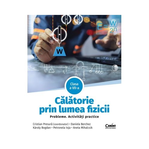 Calatorie prin lumea fizicii. Probleme. Activitati practice. Clasa a 7-a - Cristian Presura