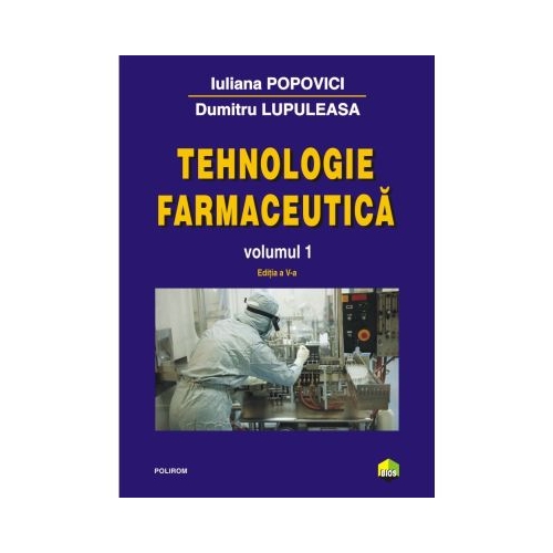 Tehnologie farmaceutica. Volumul 1 editia a 5-a - Iuliana Popovici Dumitru Lupuleasa