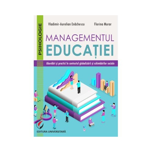 Managementul educatiei. Abordari si practici in contextul globalizarii si schimbarilor sociale - Vladimir Aurelian Enachescu Florina Murar