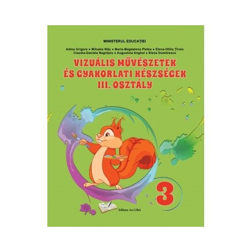 Arte vizuale si abilitati practice manual pentru clasa a 3-a limba maghiara - Adina Grigore