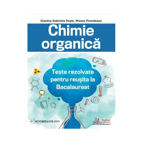 Chimie organica. Teste rezolvate pentru reusita la Bacalaureat - Gianina-Gabriela Peste