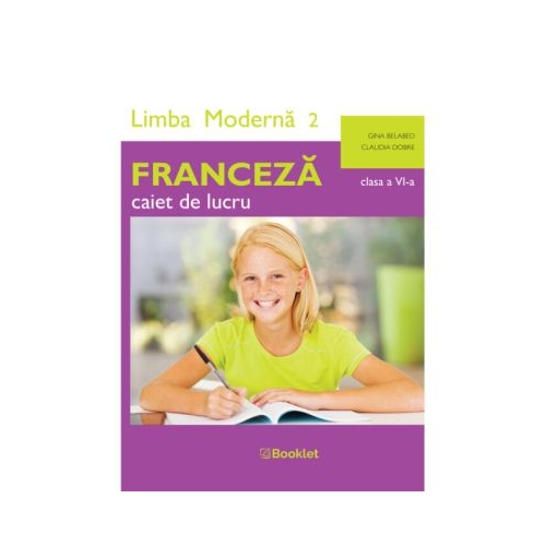 Limba moderna 2 Franceza. Caiet de lucru pentru clasa a 6-a - Claudia Dobre