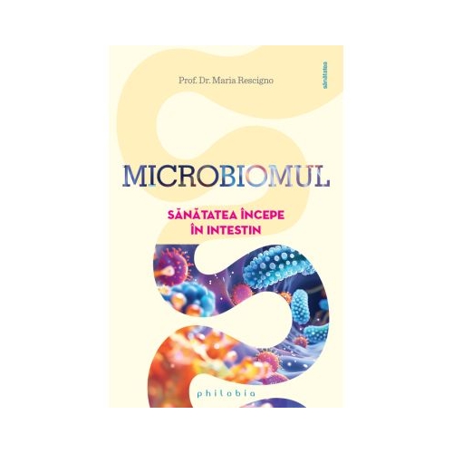 Microbiomul. Sanatatea incepe in intestin - Prof. Dr. Maria Rescigno
