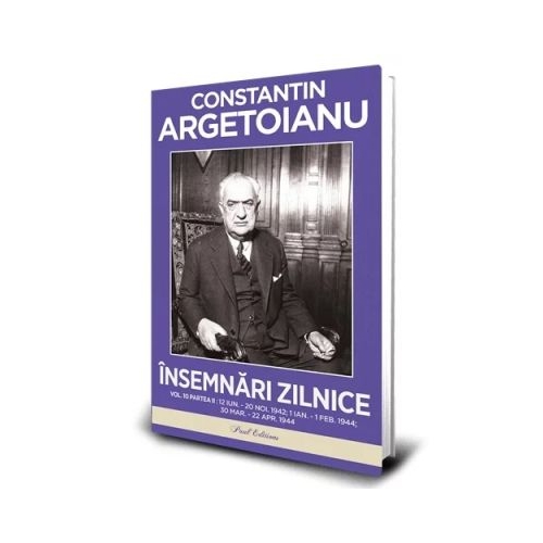Insemnari zilnice Volumul 10. Partea 2. 12 iunie20 noiembrie 1942. 1 ianuari 1 februarie 1944. 30 martie22 aprilie 1944 - Constantin Argetoianu