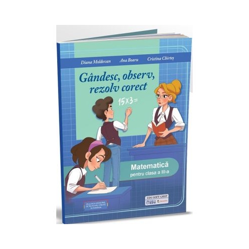 Gandesc observ rezolv corect. Matematica pentru clasa a 3-a - Diana Moldovan