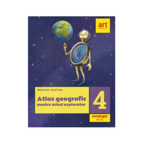 Atlas geografic pentru micul explorator clasa 4-a - Marian Ene Ionut Popa