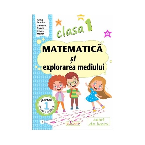 Matematica si explorarea mediului. Clasa 1. Partea 1 I - Arina Damian