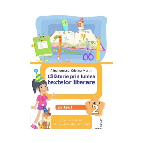Calatorie prin lumea textelor literare. Clasa a 2-a. Partea 1 I - Alina Ionescu
