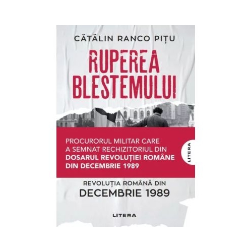 Ruperea Blestemului. Revolutia Romana din decembrie 1989 - Catalin Ranco Pitu