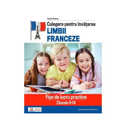 Culegere pentru invatarea limbii franceze. Fise de lucru practice clasele 0-4 - Roxana Andries