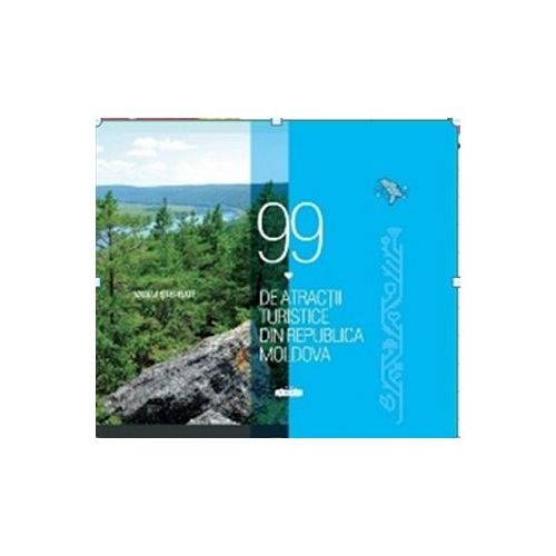 99 de atractii turistice din Republica Moldova. Editie cartonata - Vadim Sterbate