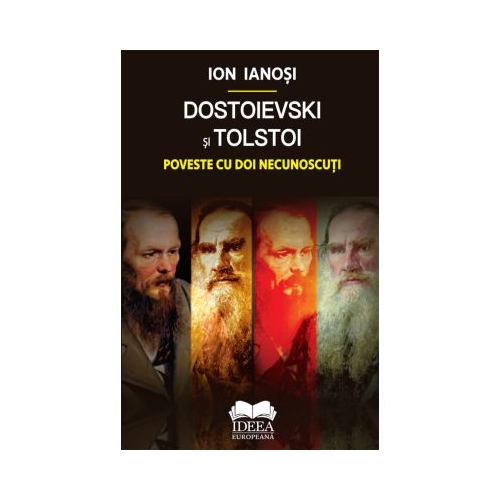Dostoievski si Tolstoi. Poveste cu doi necunoscuti - Ion Ianosi