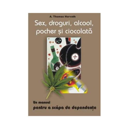 Sex droguri alcool pocher si ciocolata - A. Thomas Horvath