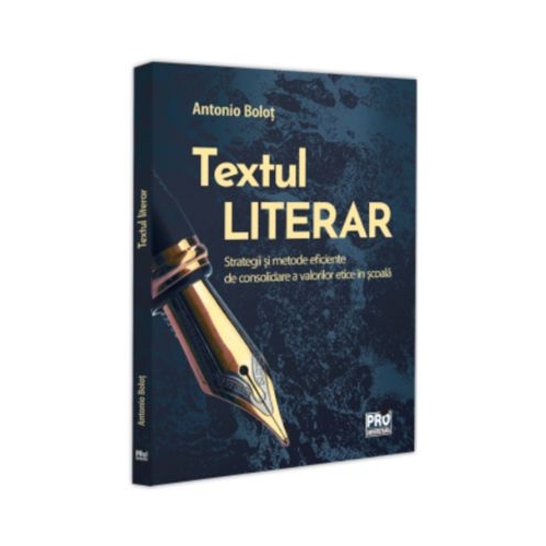 Textul literar. Strategii si metode eficiente de consolidare a valorilor etice in scoala - Antonio Bolot