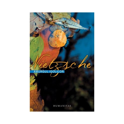 Amurgul idolilor - Friedrich Nietzsche